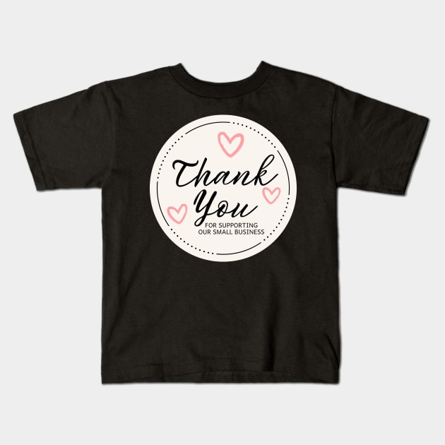 Thank You for Supporting Our Small Business - Pink Kids T-Shirt by LD-LailaDesign